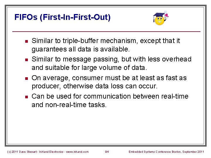 FIFOs (First-In-First-Out) n n Similar to triple-buffer mechanism, except that it guarantees all data