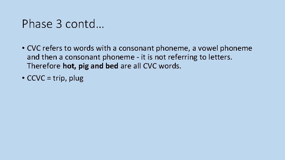 Phase 3 contd… • CVC refers to words with a consonant phoneme, a vowel