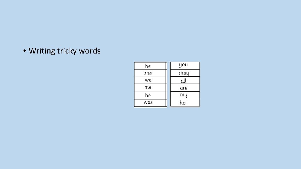  • Writing tricky words 