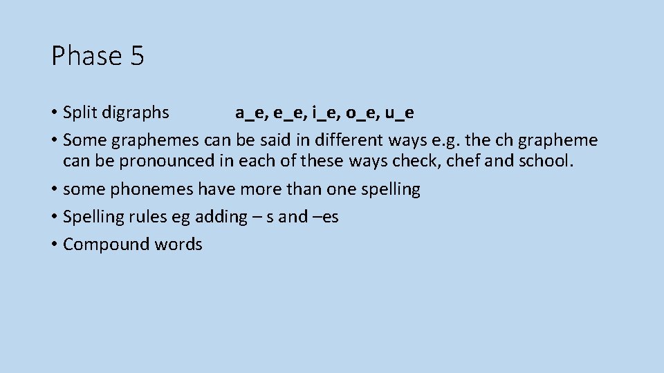 Phase 5 • Split digraphs a_e, e_e, i_e, o_e, u_e • Some graphemes can