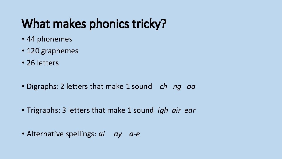 What makes phonics tricky? • 44 phonemes • 120 graphemes • 26 letters •