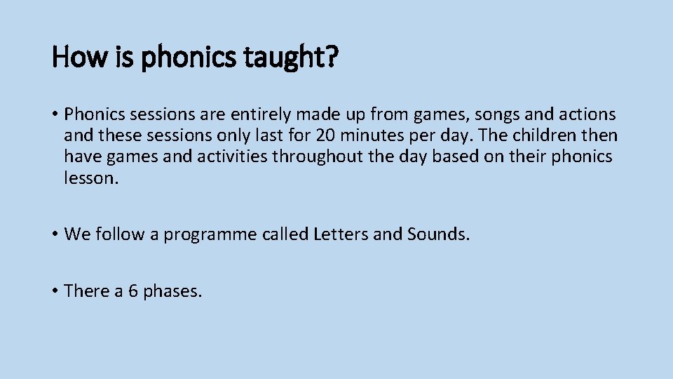 How is phonics taught? • Phonics sessions are entirely made up from games, songs