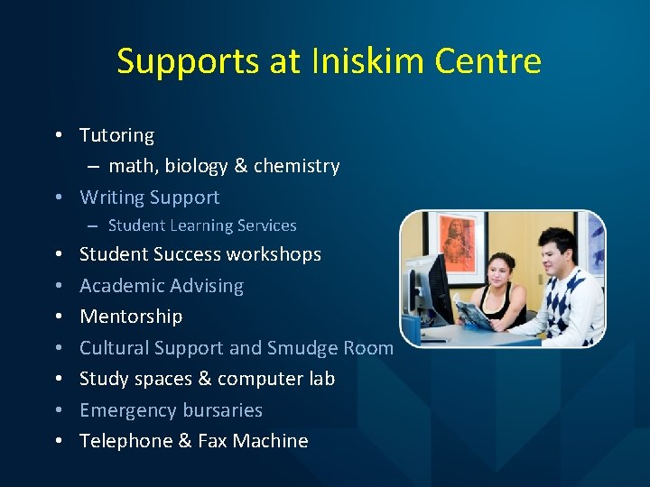 Supports at Iniskim Centre • Tutoring – math, biology & chemistry • Writing Support