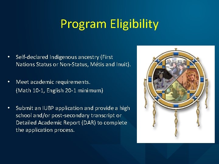 Program Eligibility • Self-declared Indigenous ancestry (First Nations Status or Non-Status, Métis and Inuit).