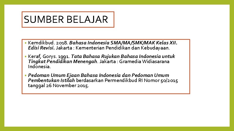 SUMBER BELAJAR • Kemdikbud. 2018. Bahasa Indonesia SMA/MA/SMK/MAK Kelas XII. Edisi Revisi. Jakarta :