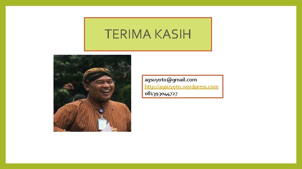 TERIMA KASIH agsuyoto@gmail. com http: //agsuyoto. wordpress. com 081393044727 