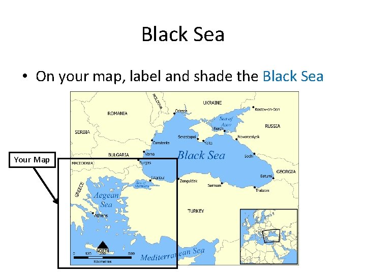 Black Sea • On your map, label and shade the Black Sea Your Map