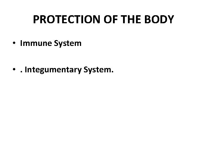 PROTECTION OF THE BODY • Immune System • . Integumentary System. 