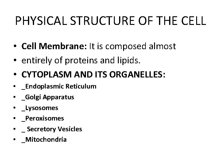 PHYSICAL STRUCTURE OF THE CELL • Cell Membrane: It is composed almost • entirely