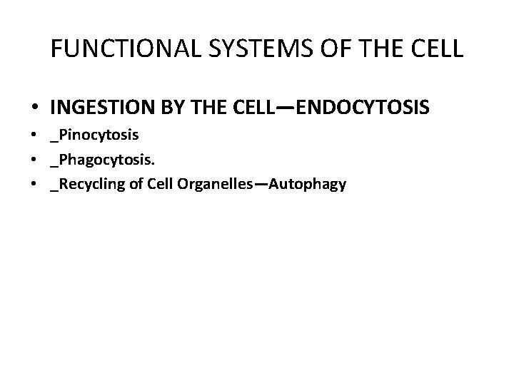 FUNCTIONAL SYSTEMS OF THE CELL • INGESTION BY THE CELL—ENDOCYTOSIS • _Pinocytosis • _Phagocytosis.