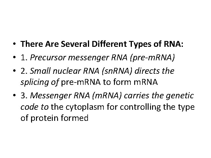  • There Are Several Different Types of RNA: • 1. Precursor messenger RNA