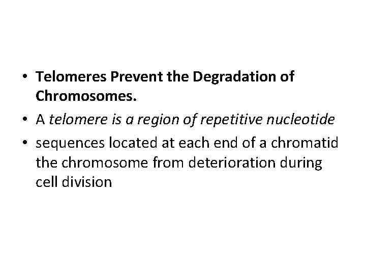  • Telomeres Prevent the Degradation of Chromosomes. • A telomere is a region