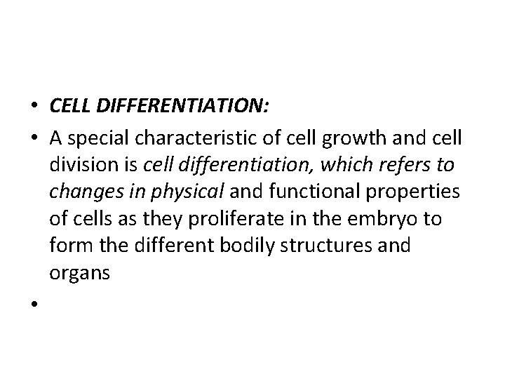  • CELL DIFFERENTIATION: • A special characteristic of cell growth and cell division