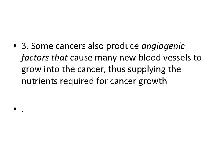  • 3. Some cancers also produce angiogenic factors that cause many new blood