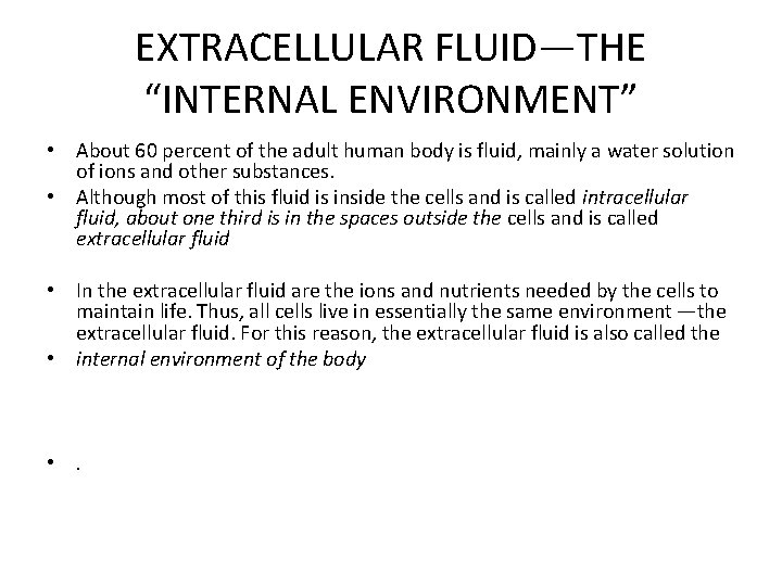 EXTRACELLULAR FLUID—THE “INTERNAL ENVIRONMENT” • About 60 percent of the adult human body is