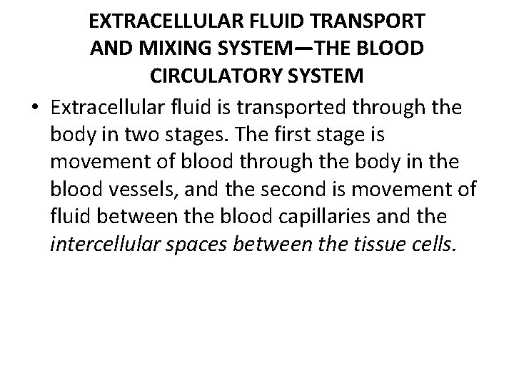 EXTRACELLULAR FLUID TRANSPORT AND MIXING SYSTEM—THE BLOOD CIRCULATORY SYSTEM • Extracellular fluid is transported