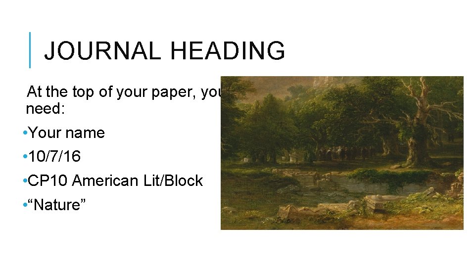 JOURNAL HEADING At the top of your paper, you need: • Your name •