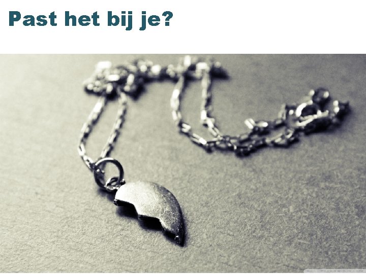 Past het bij je? 