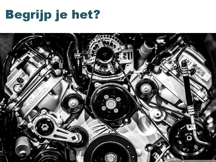 Begrijp je het? 