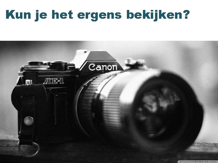 Kun je het ergens bekijken? 