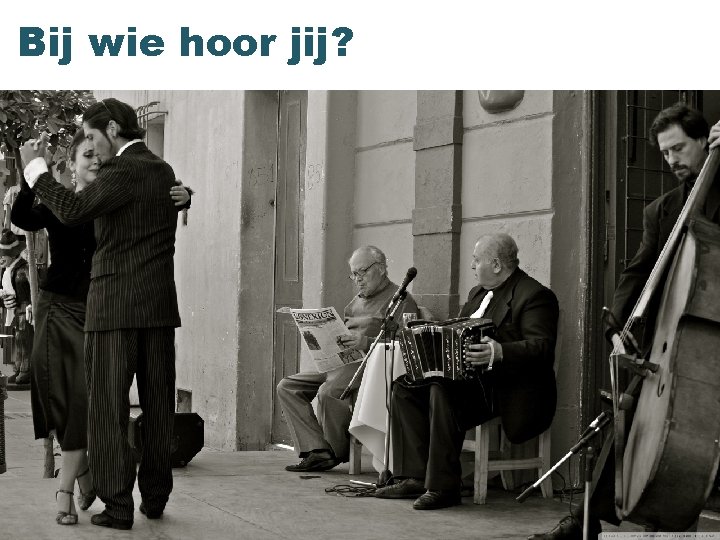 Bij wie hoor jij? 