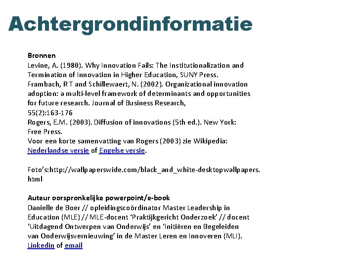 Achtergrondinformatie Bronnen Levine, A. (1980). Why Innovation Fails: The Institutionalization and Termination of Innovation