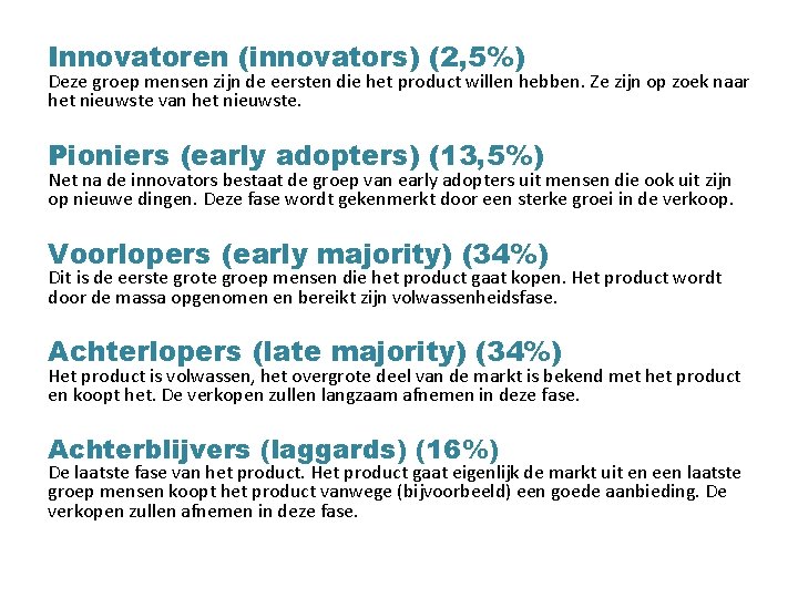 Innovatoren (innovators) (2, 5%) Deze groep mensen zijn de eersten die het product willen