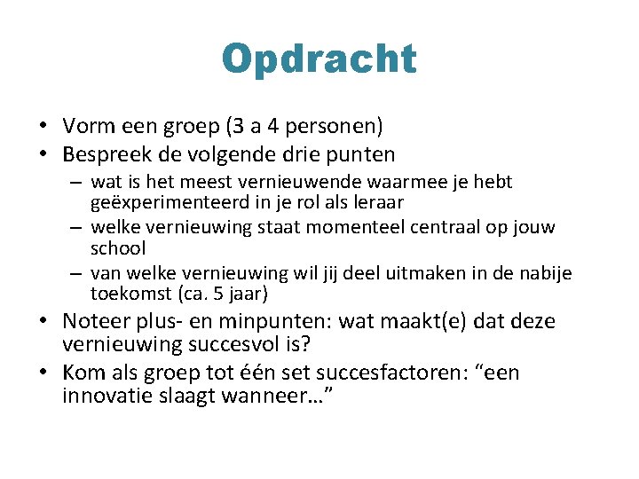 Opdracht • Vorm een groep (3 a 4 personen) • Bespreek de volgende drie