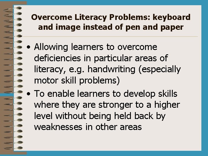 Overcome Literacy Problems: keyboard and image instead of pen and paper • Allowing learners