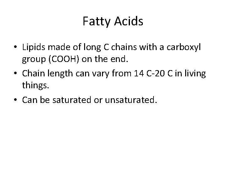 Fatty Acids • Lipids made of long C chains with a carboxyl group (COOH)