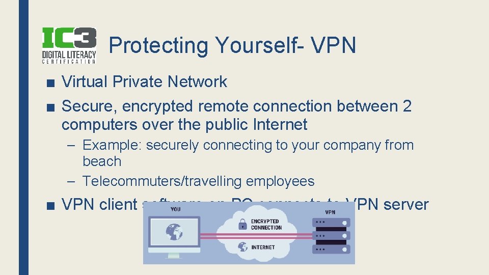 Protecting Yourself- VPN ■ Virtual Private Network ■ Secure, encrypted remote connection between 2