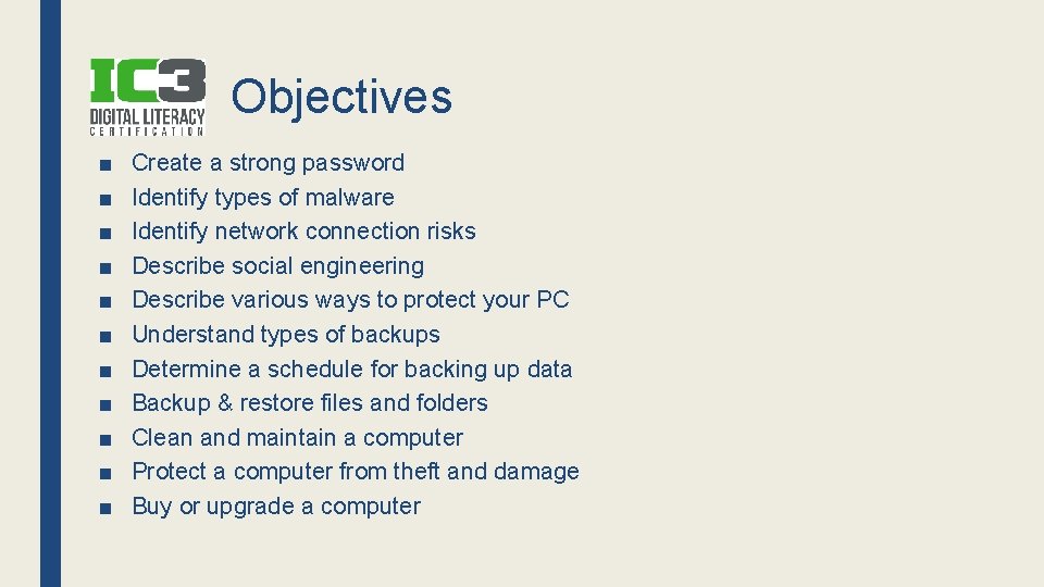 Objectives ■ ■ ■ Create a strong password Identify types of malware Identify network