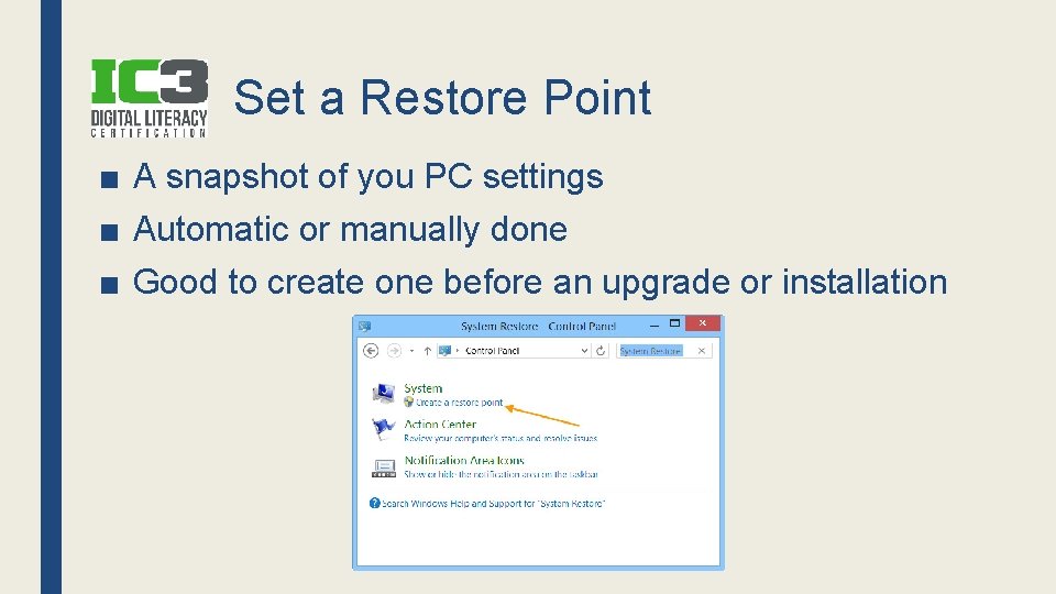 Set a Restore Point ■ A snapshot of you PC settings ■ Automatic or