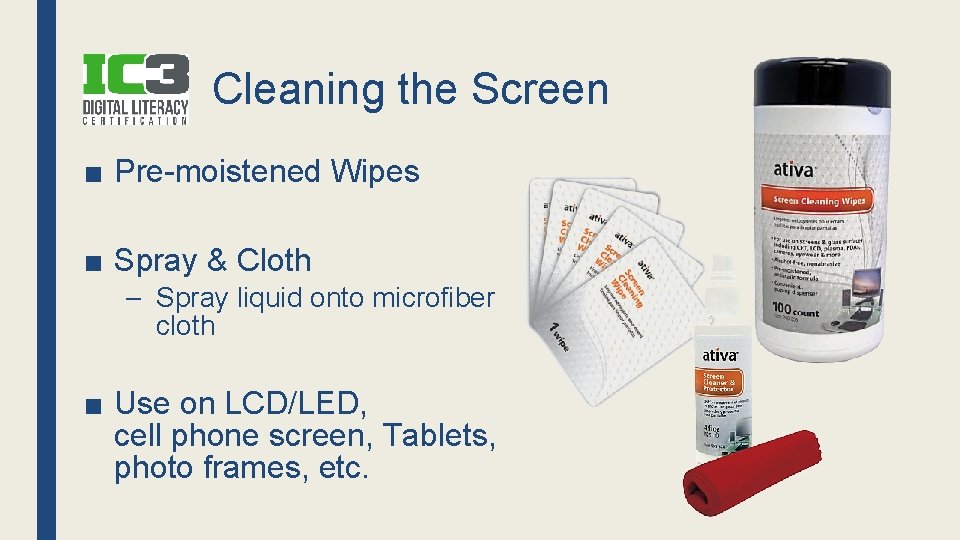 Cleaning the Screen ■ Pre-moistened Wipes ■ Spray & Cloth – Spray liquid onto