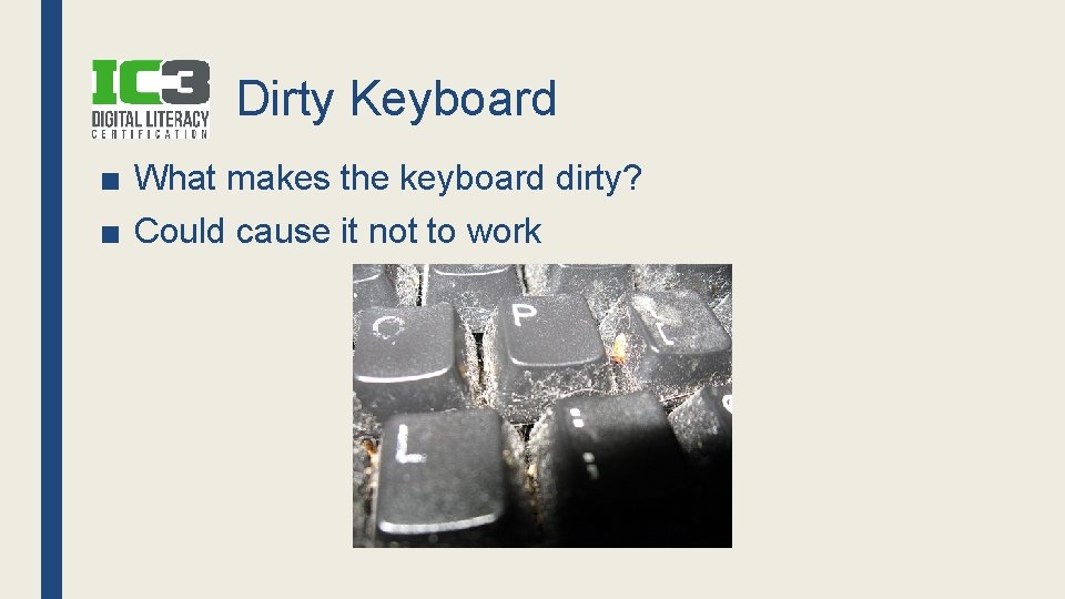 Dirty Keyboard ■ What makes the keyboard dirty? ■ Could cause it not to