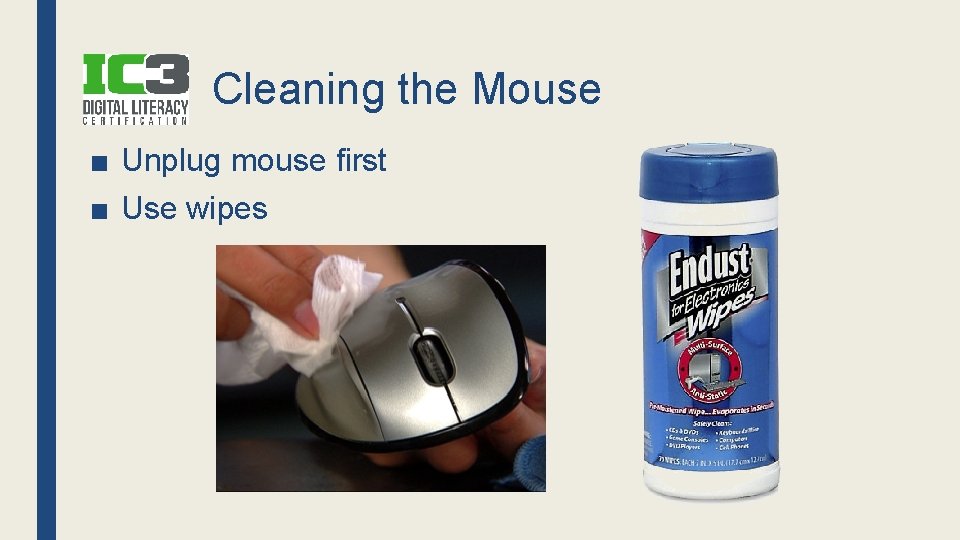 Cleaning the Mouse ■ Unplug mouse first ■ Use wipes 