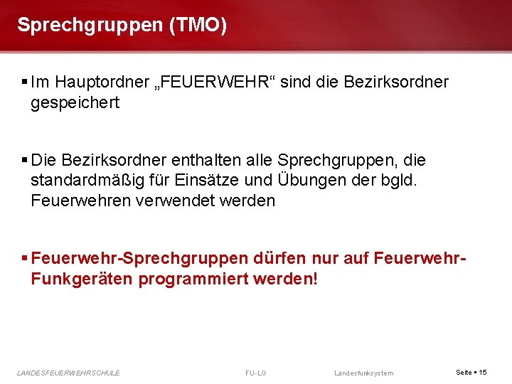 Sprechgruppen (TMO) Im Hauptordner „FEUERWEHR“ sind die Bezirksordner gespeichert Die Bezirksordner enthalten alle Sprechgruppen,