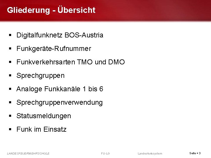 Gliederung - Übersicht Digitalfunknetz BOS-Austria Funkgeräte-Rufnummer Funkverkehrsarten TMO und DMO Sprechgruppen Analoge Funkkanäle 1