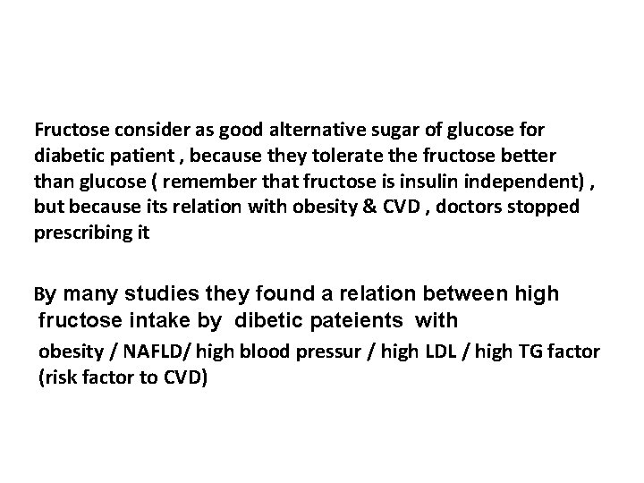 Fructose consider as good alternative sugar of glucose for diabetic patient , because they