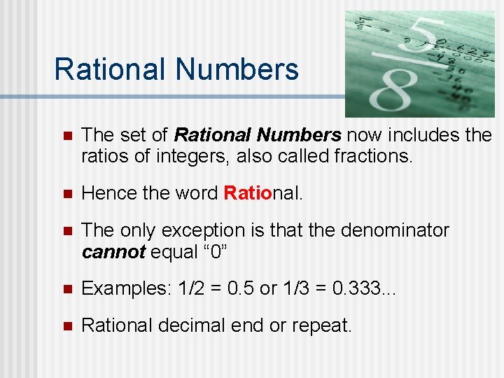 Rational Numbers n The set of Rational Numbers now includes the ratios of integers,