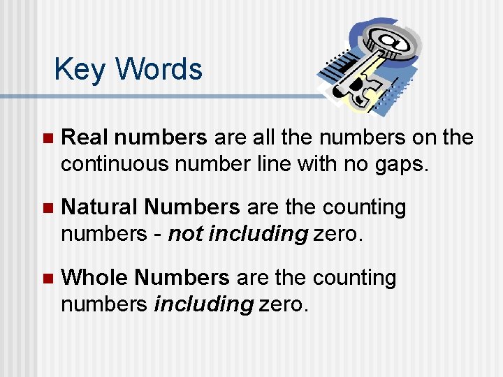 Key Words n Real numbers are all the numbers on the continuous number line