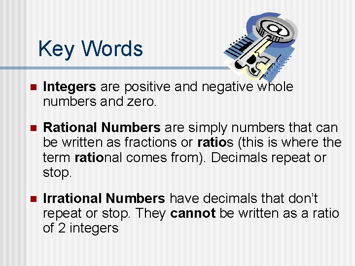 Key Words n Integers are positive and negative whole numbers and zero. n Rational