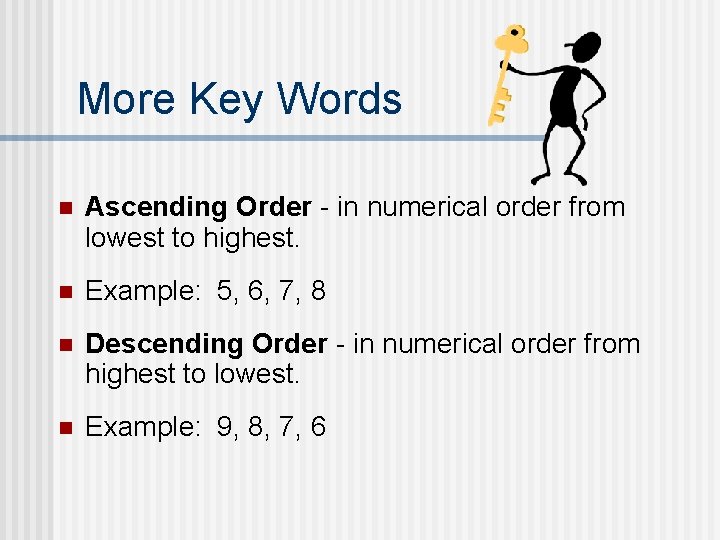 More Key Words n Ascending Order - in numerical order from lowest to highest.