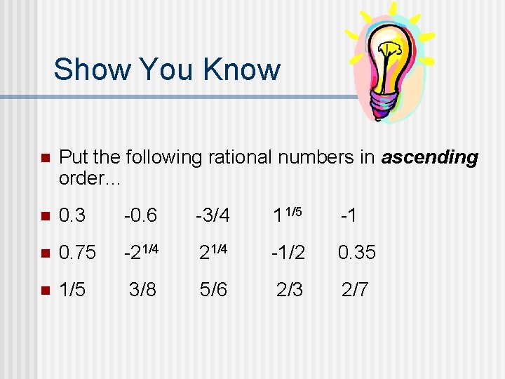 Show You Know n Put the following rational numbers in ascending order… n 0.