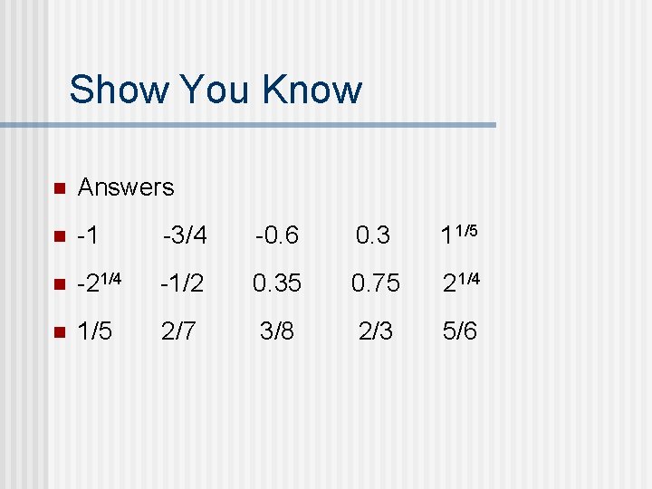 Show You Know n Answers n -1 -3/4 -0. 6 0. 3 11/5 n