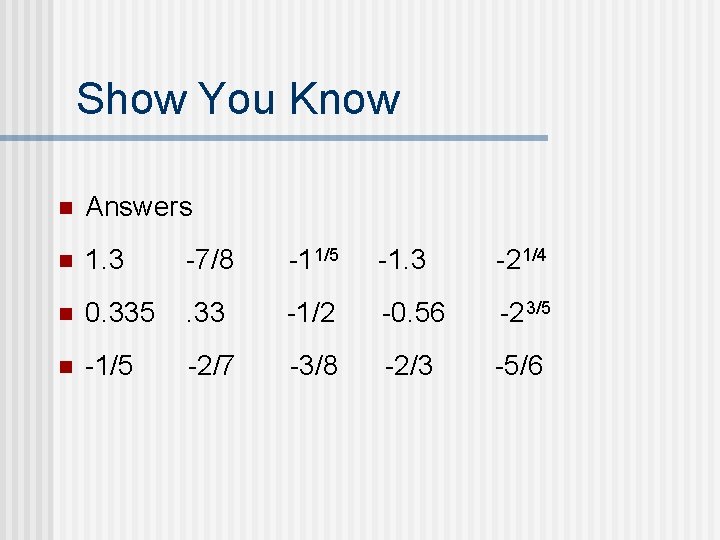 Show You Know n Answers n 1. 3 -7/8 -11/5 -1. 3 -21/4 n