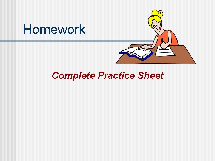 Homework Complete Practice Sheet 