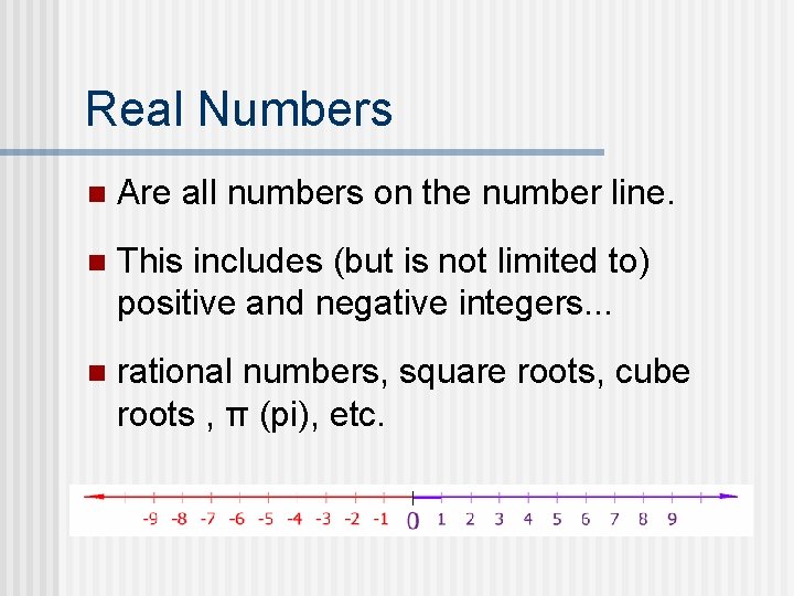 Real Numbers n Are all numbers on the number line. n This includes (but