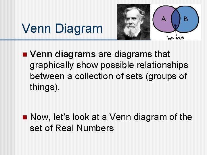 Venn Diagram n Venn diagrams are diagrams that graphically show possible relationships between a