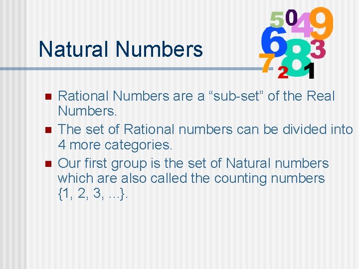 Natural Numbers n n n Rational Numbers are a “sub-set” of the Real Numbers.